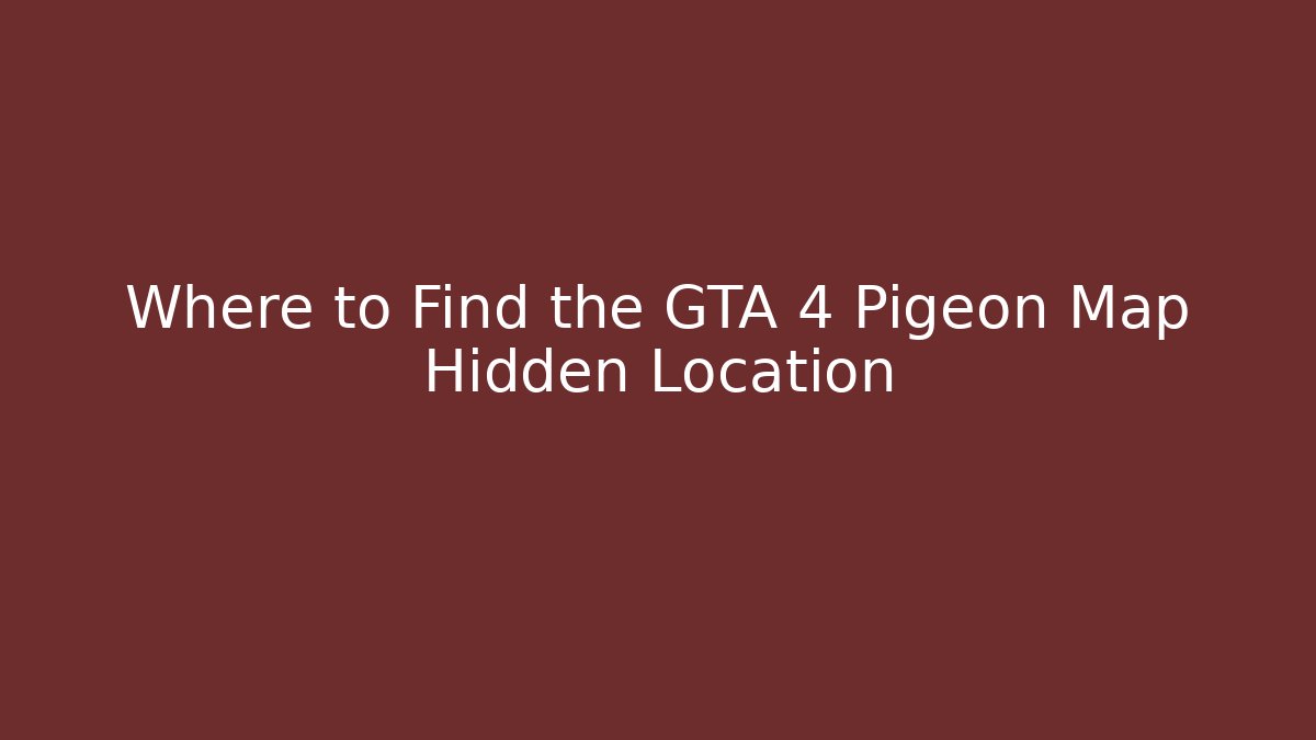 Where to Find the GTA 4 Pigeon Map Hidden Location