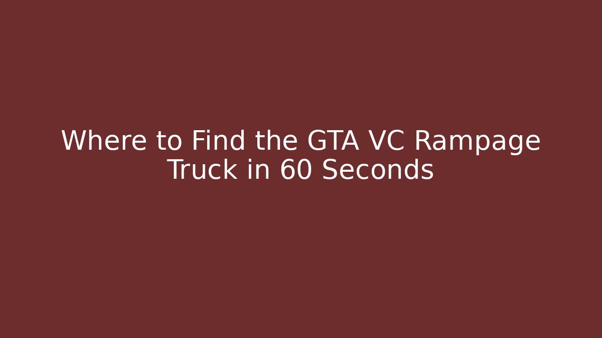 Where to Find the GTA VC Rampage Truck in 60 Seconds