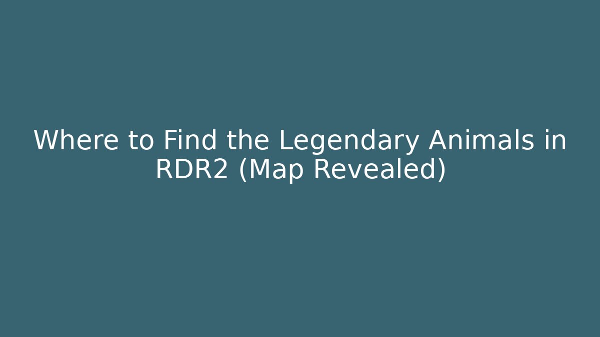 Where to Find the Legendary Animals in RDR2 (Map Revealed)