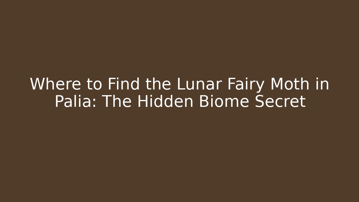 Where to Find the Lunar Fairy Moth in Palia: The Hidden Biome Secret