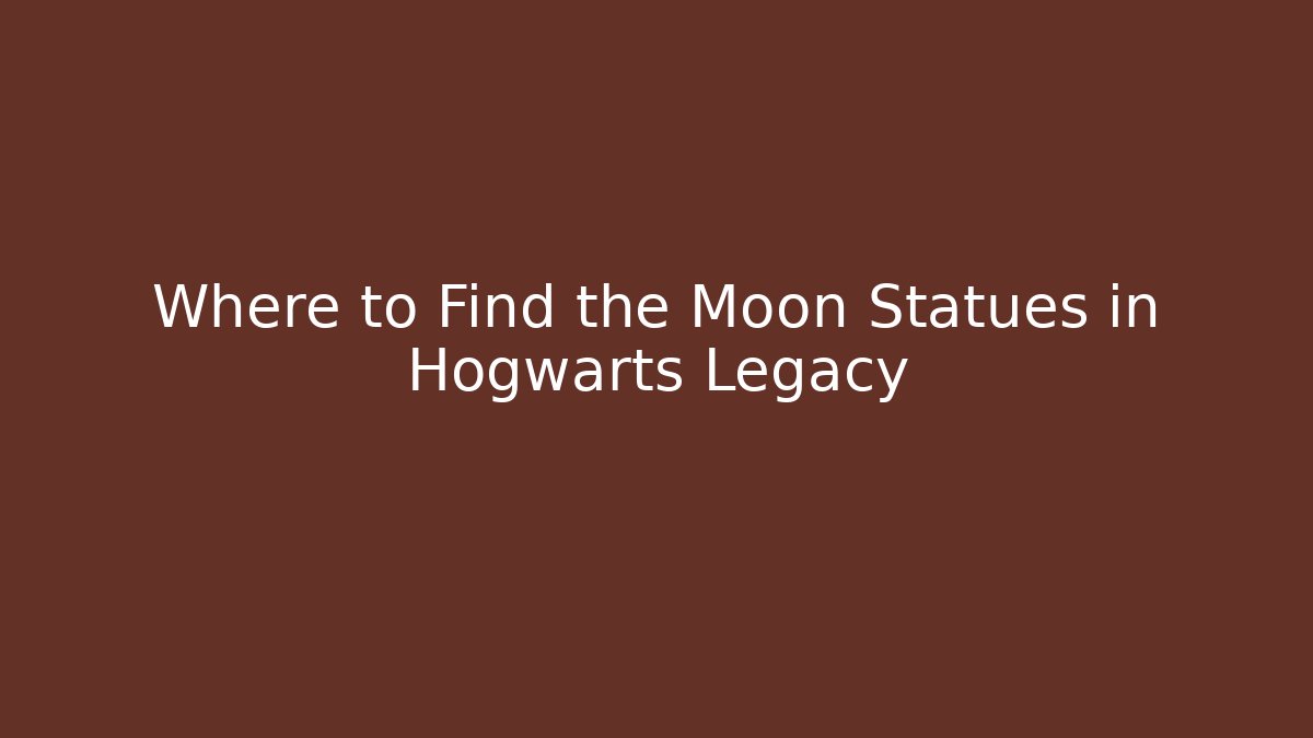 Where to Find the Moon Statues in Hogwarts Legacy