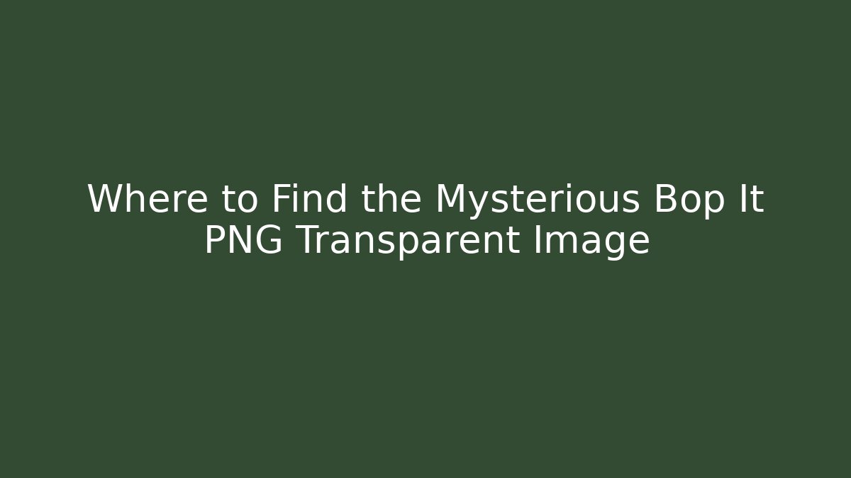 Where to Find the Mysterious Bop It PNG Transparent Image