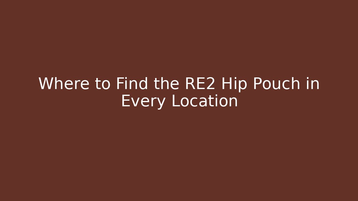 Where to Find the RE2 Hip Pouch in Every Location