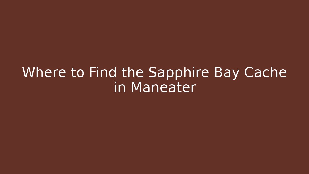 Where to Find the Sapphire Bay Cache in Maneater