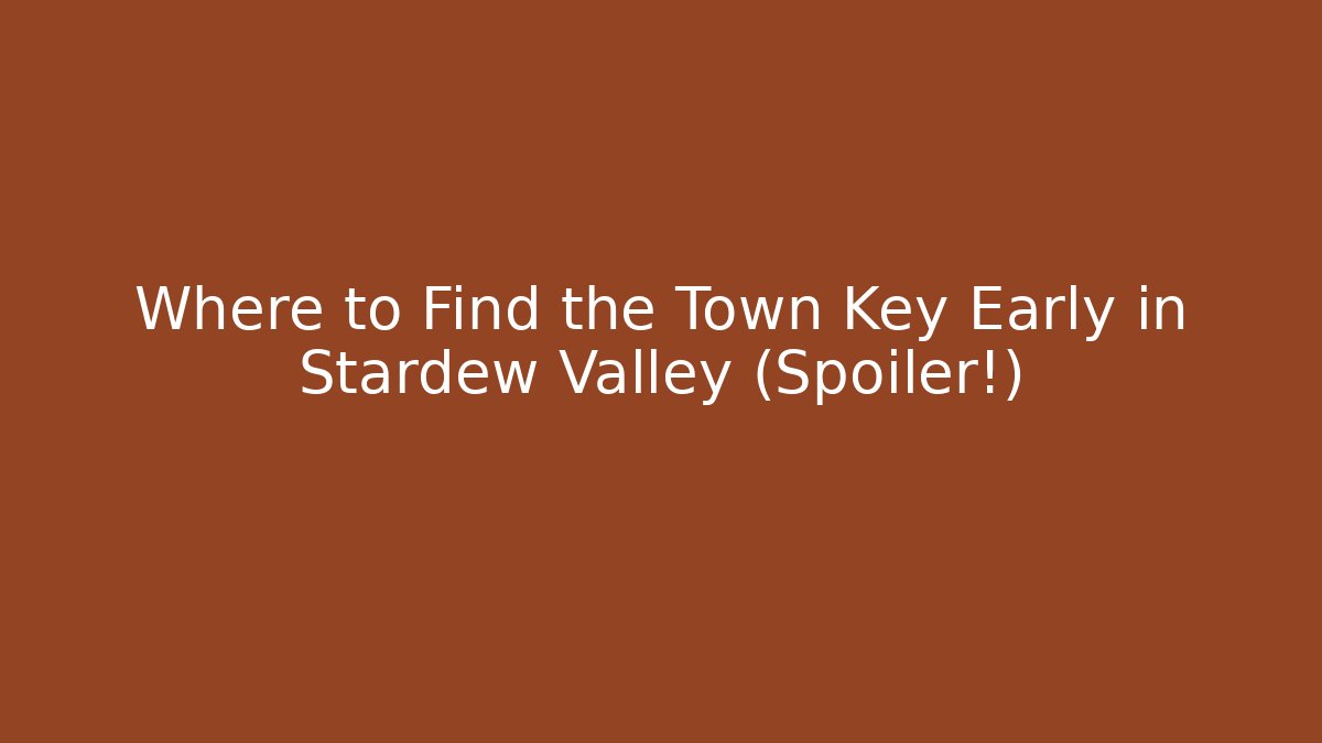 Where to Find the Town Key Early in Stardew Valley (Spoiler!)