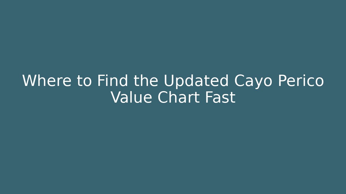 Where to Find the Updated Cayo Perico Value Chart Fast