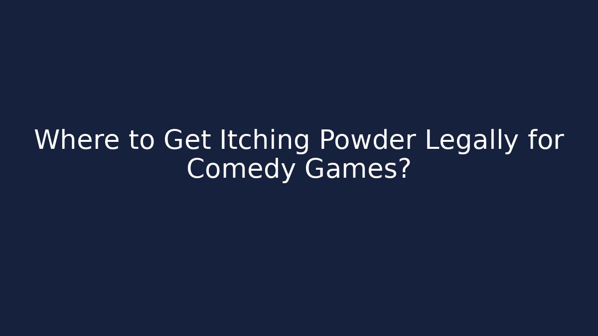 Where to Get Itching Powder Legally for Comedy Games?
