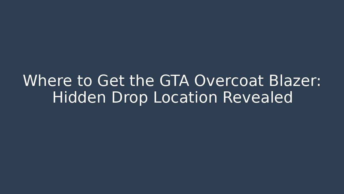 Where to Get the GTA Overcoat Blazer: Hidden Drop Location Revealed