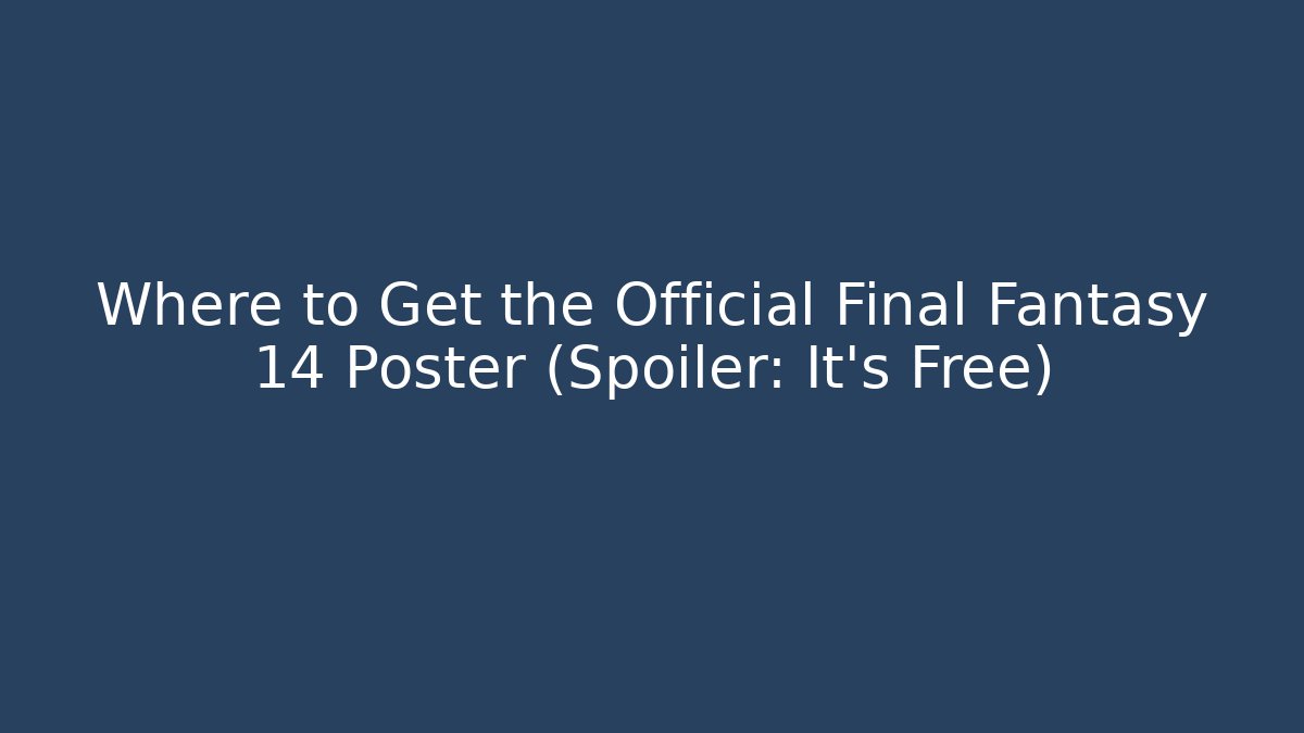 Where to Get the Official Final Fantasy 14 Poster (Spoiler: It's Free)