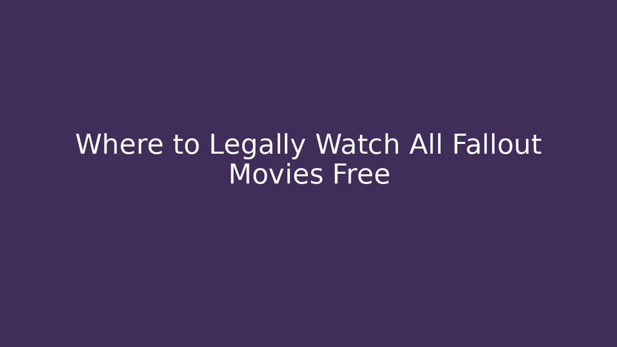 Where to Legally Watch All Fallout Movies Free