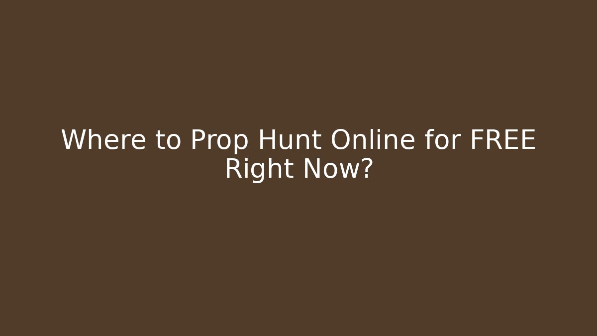 Where to Prop Hunt Online for FREE Right Now?