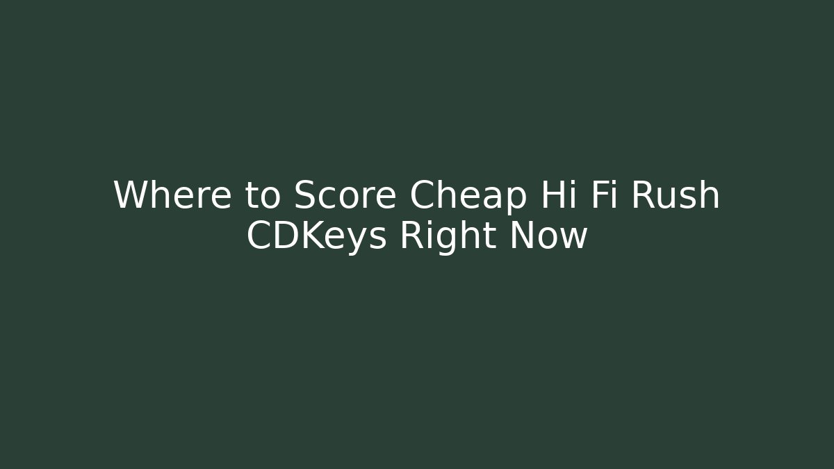 Where to Score Cheap Hi Fi Rush CDKeys Right Now - Critter Realm