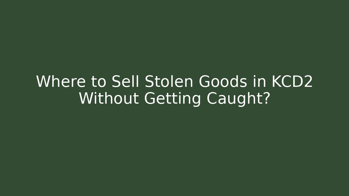 Where to Sell Stolen Goods in KCD2 Without Getting Caught? - Critter Realm