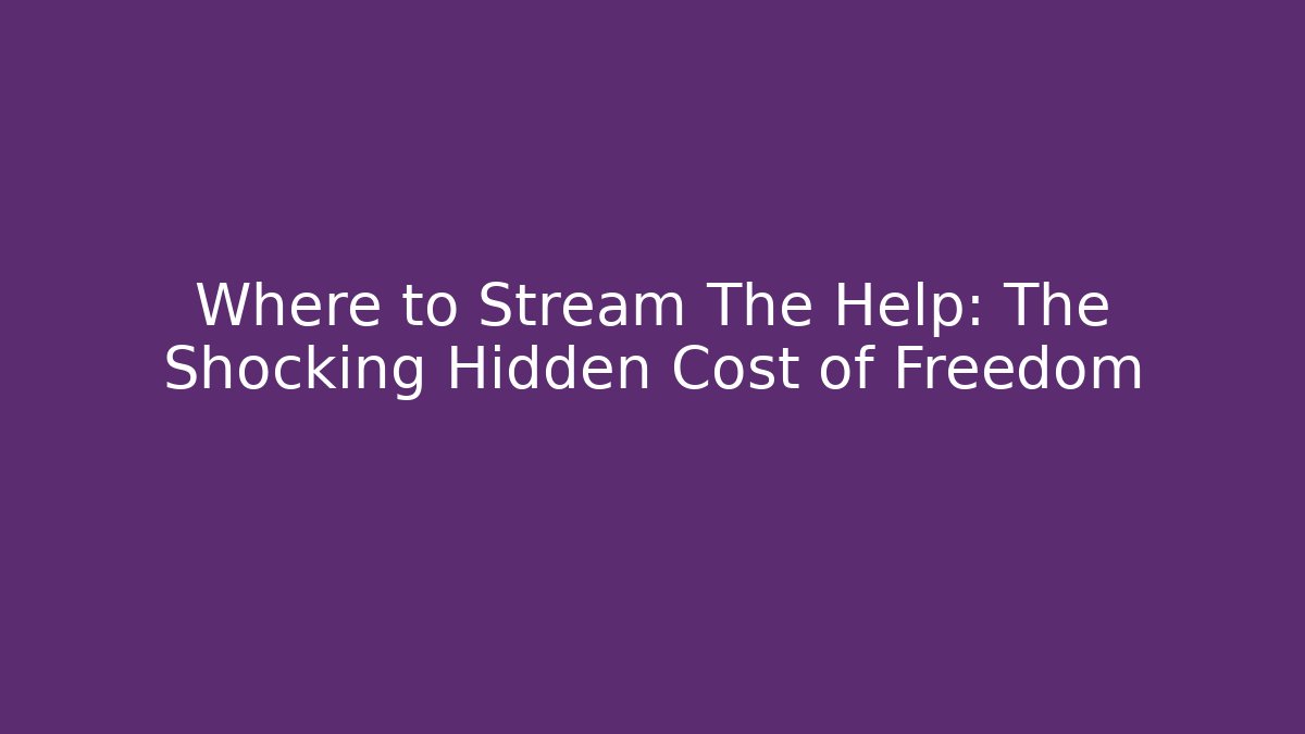 Where to Stream The Help: The Shocking Hidden Cost of Freedom