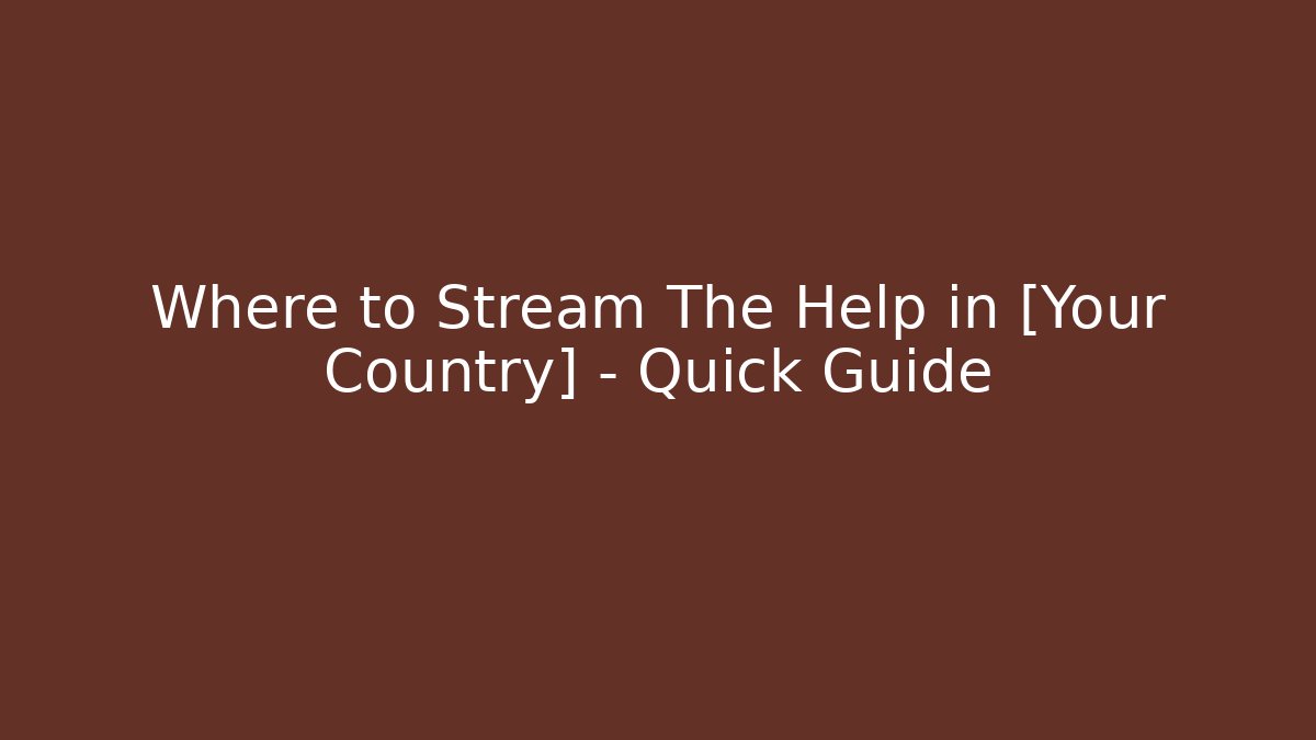 Where to Stream The Help in [Your Country] - Quick Guide