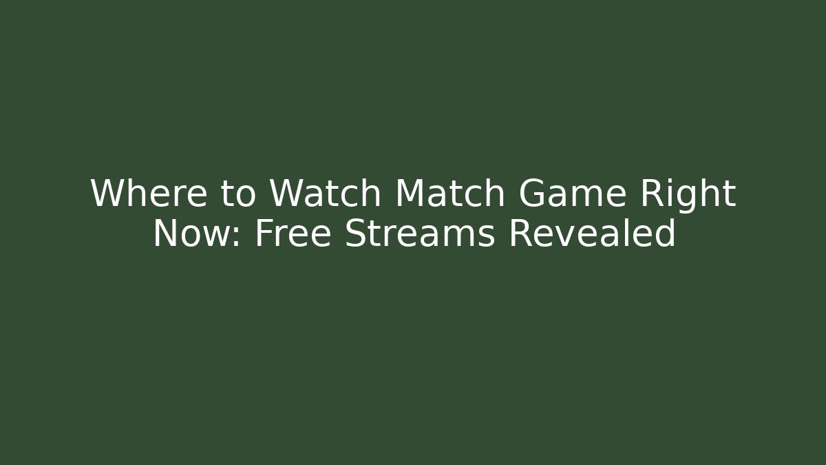 Where to Watch Match Game Right Now: Free Streams Revealed