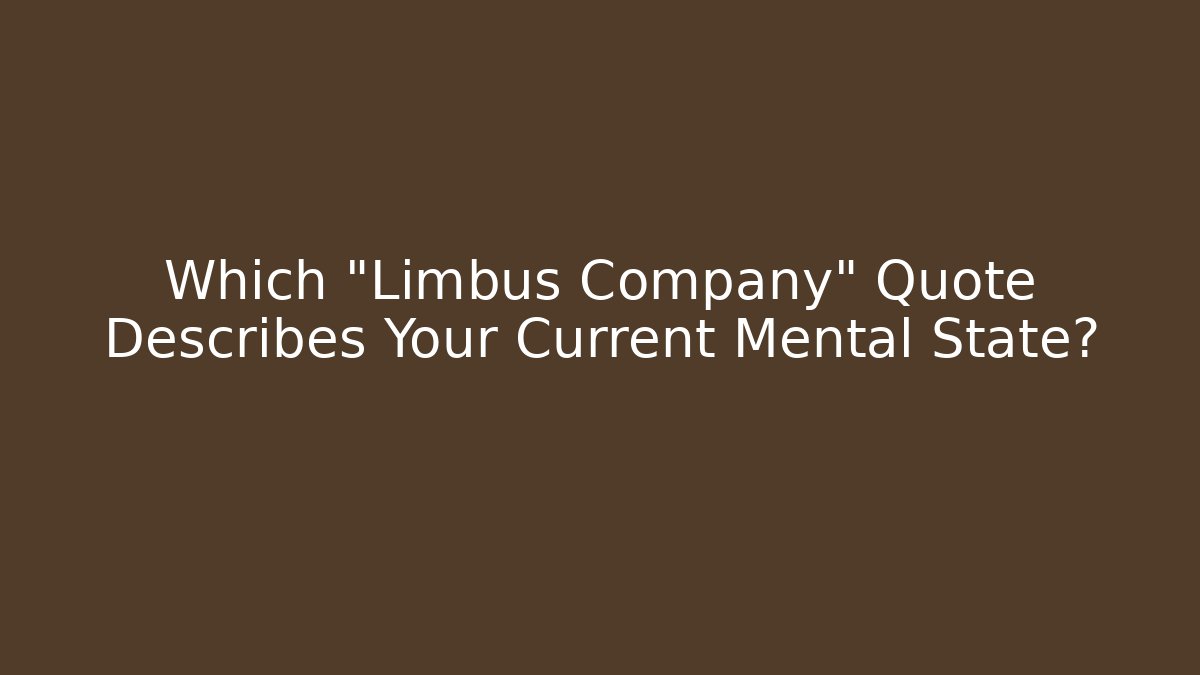 Which "Limbus Company" Quote Describes Your Current Mental State?