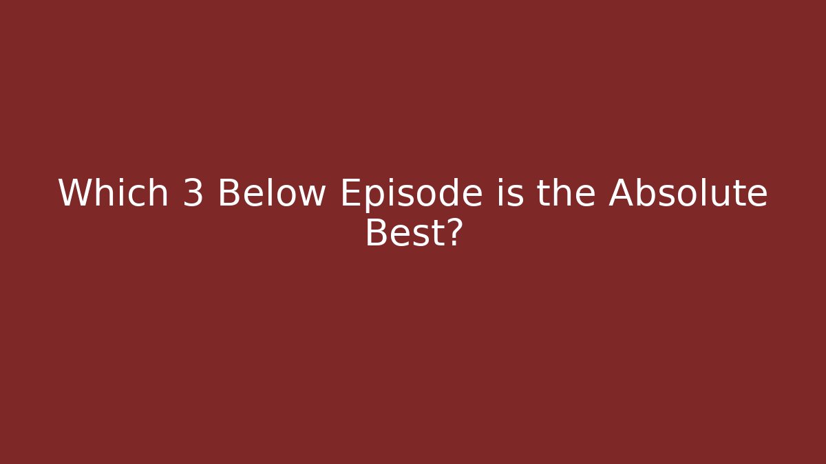 Which 3 Below Episode is the Absolute Best? - Critter Realm