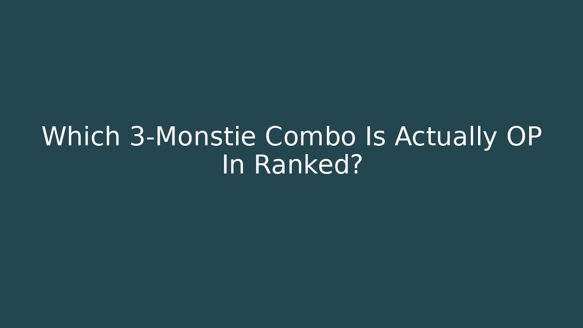 Which 3-Monstie Combo Is Actually OP In Ranked?