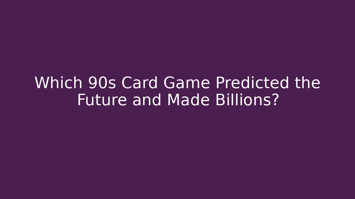 Which 90s Card Game Predicted the Future and Made Billions?