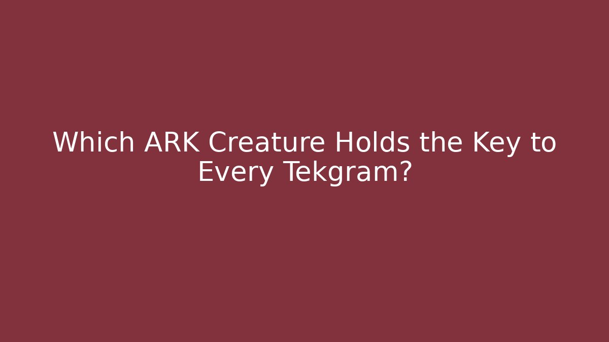 Which ARK Creature Holds the Key to Every Tekgram?
