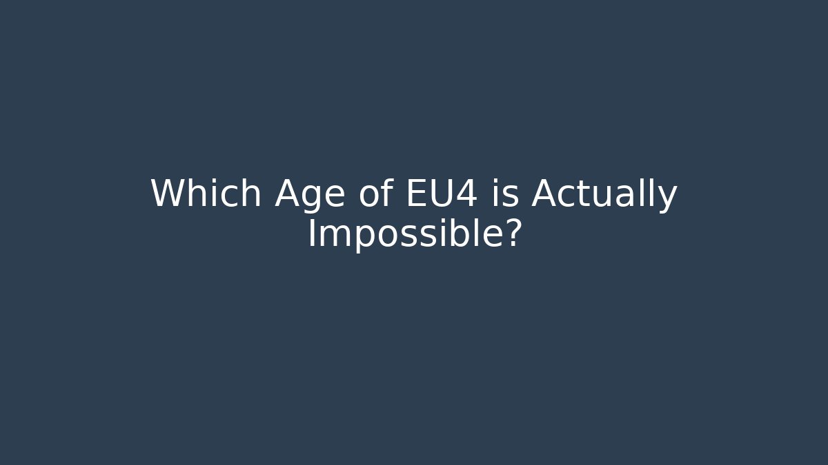 Which Age of EU4 is Actually Impossible?