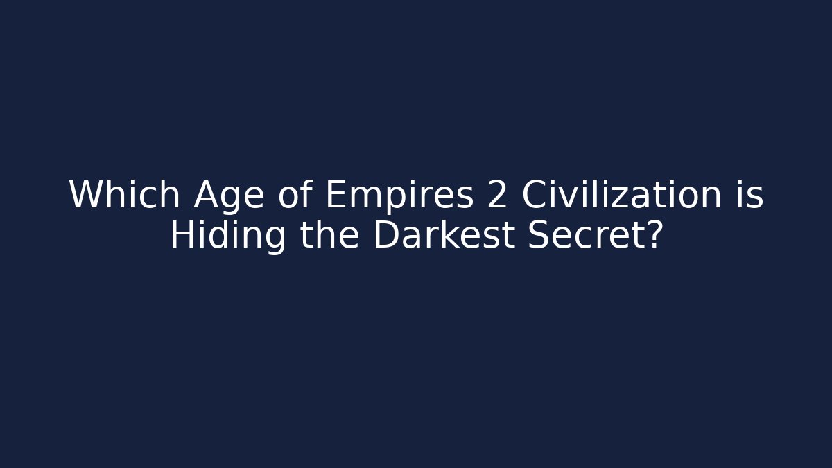 Which Age of Empires 2 Civilization is Hiding the Darkest Secret?