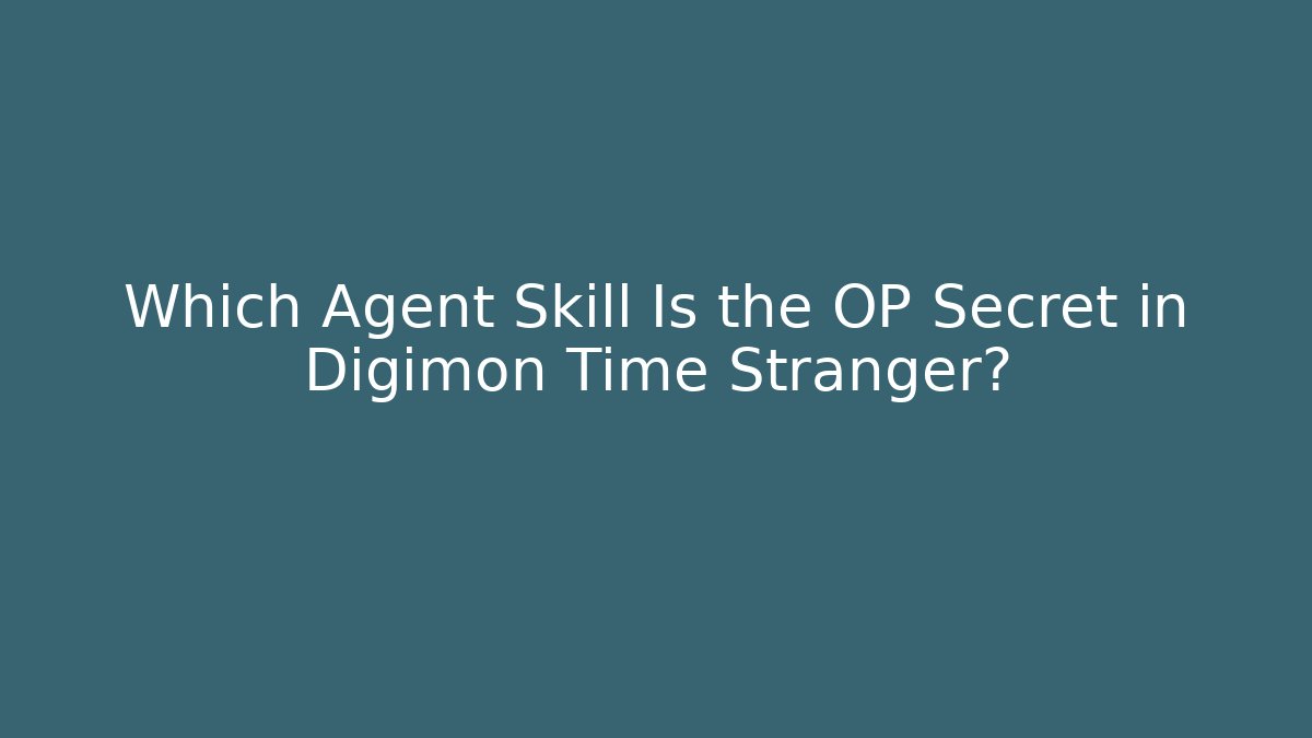 Which Agent Skill Is the OP Secret in Digimon Time Stranger?