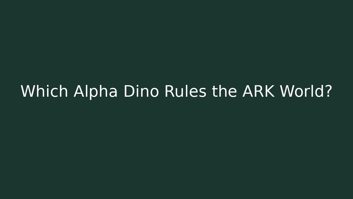 Which Alpha Dino Rules the ARK World?