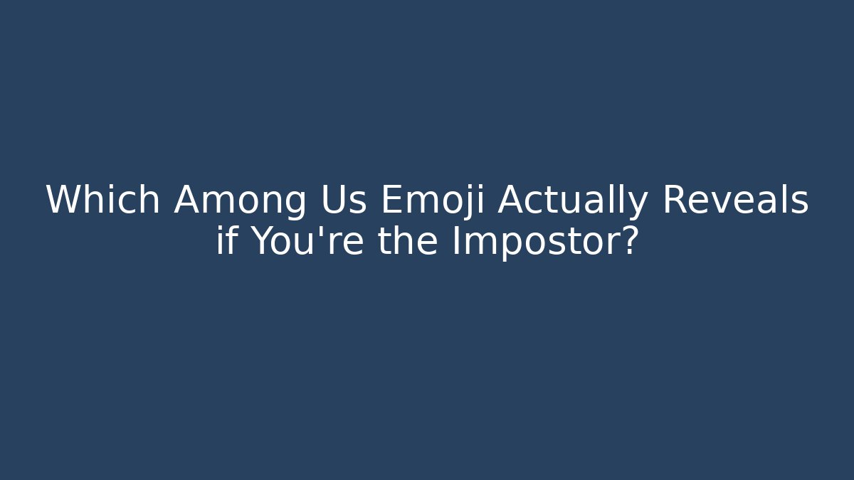 Which Among Us Emoji Actually Reveals if You’re the Impostor?
