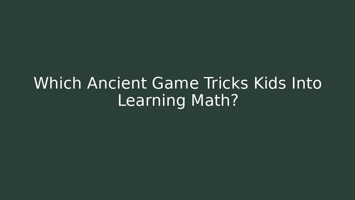 Which Ancient Game Tricks Kids Into Learning Math?