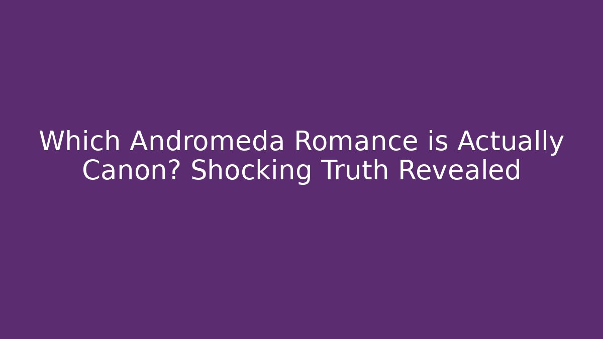 Which Andromeda Romance is Actually Canon? Shocking Truth Revealed