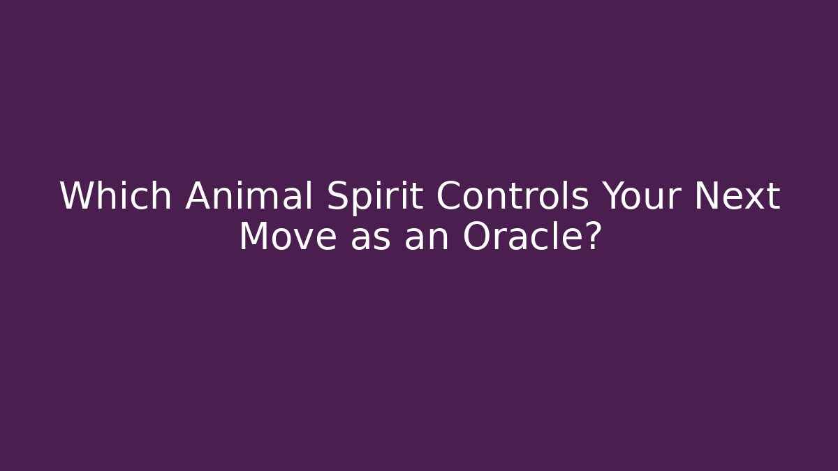 Which Animal Spirit Controls Your Next Move as an Oracle?