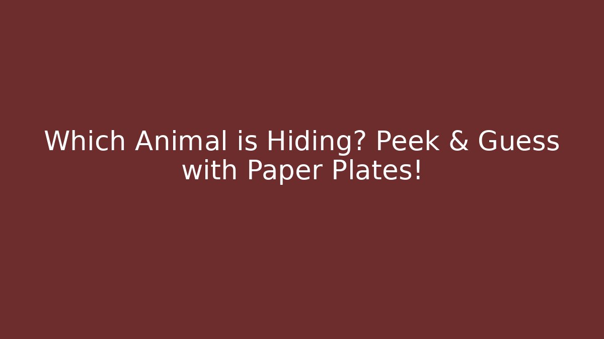 Which Animal is Hiding? Peek & Guess with Paper Plates!