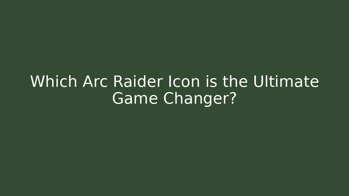 Which Arc Raider Icon is the Ultimate Game Changer?