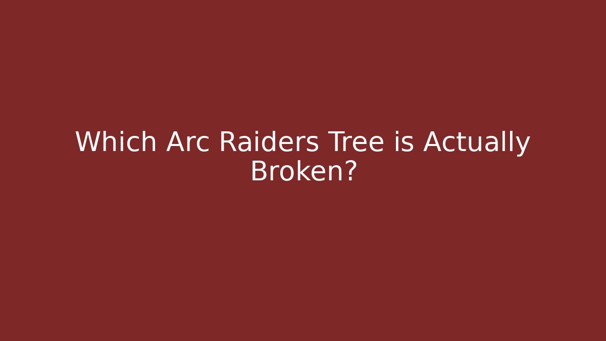 Which Arc Raiders Tree is Actually Broken?