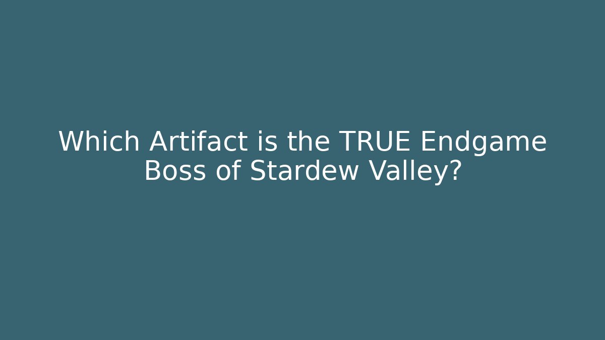 Which Artifact is the TRUE Endgame Boss of Stardew Valley?
