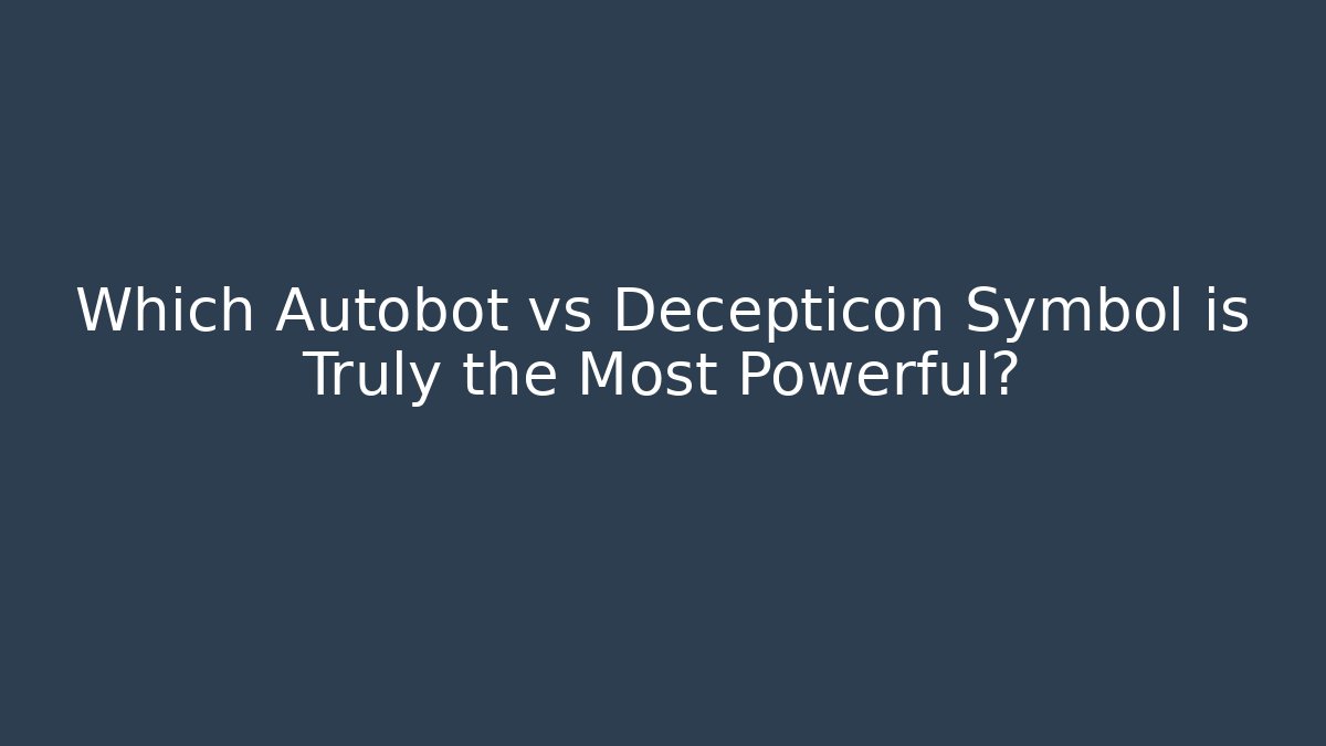 Which Autobot vs Decepticon Symbol is Truly the Most Powerful?