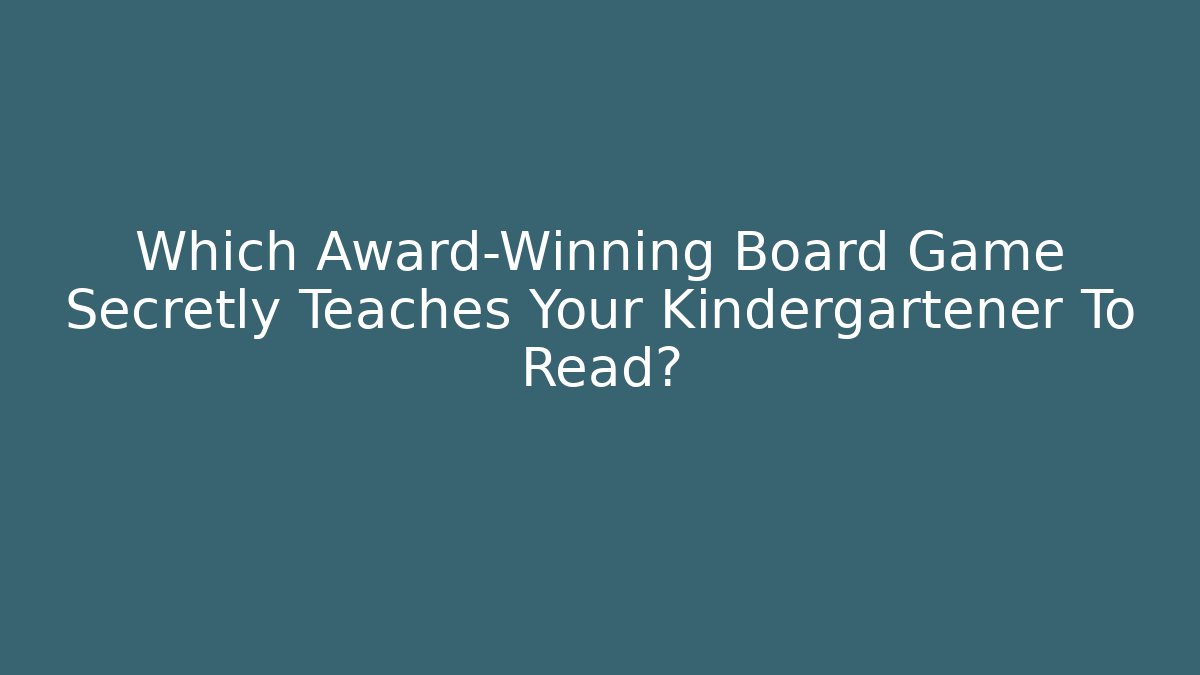 Which Award-Winning Board Game Secretly Teaches Your Kindergartener To Read?