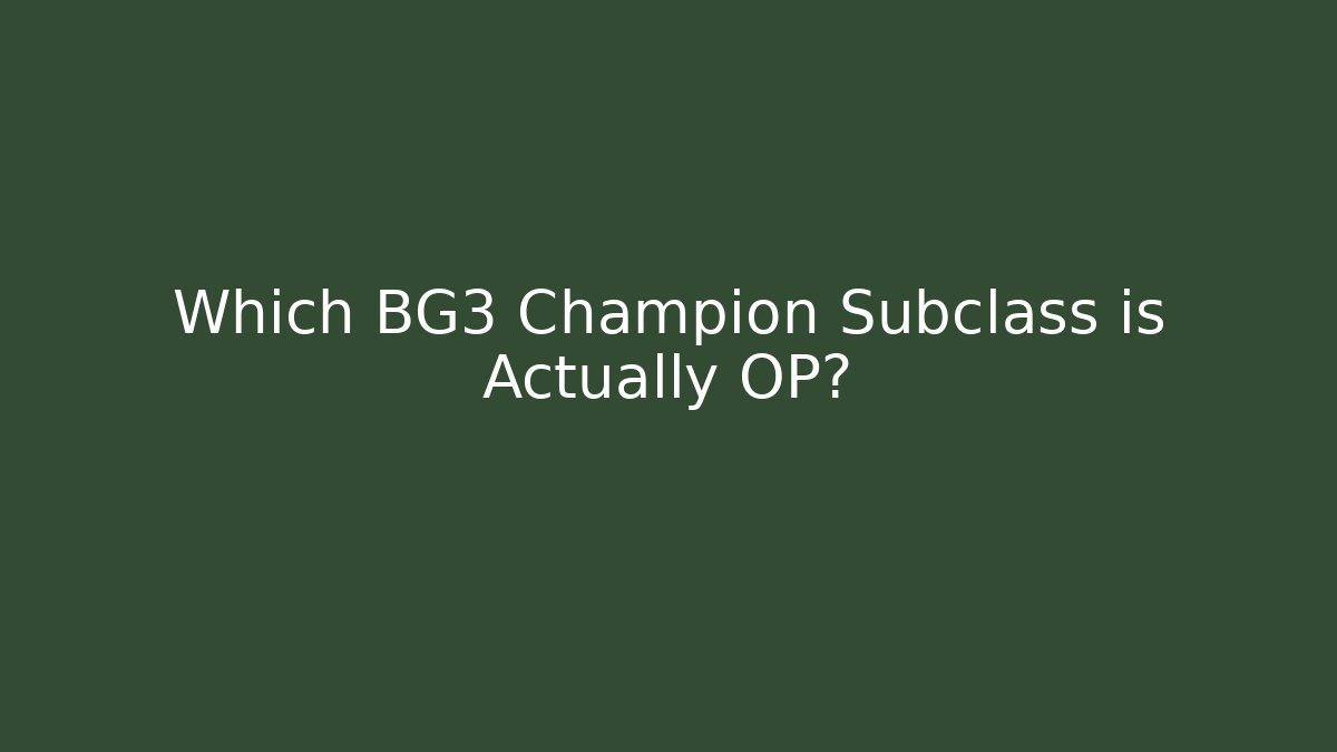 Which BG3 Champion Subclass is Actually OP?