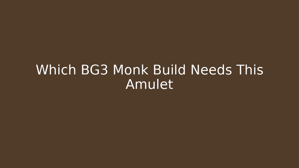 Which BG3 Monk Build Needs This Amulet