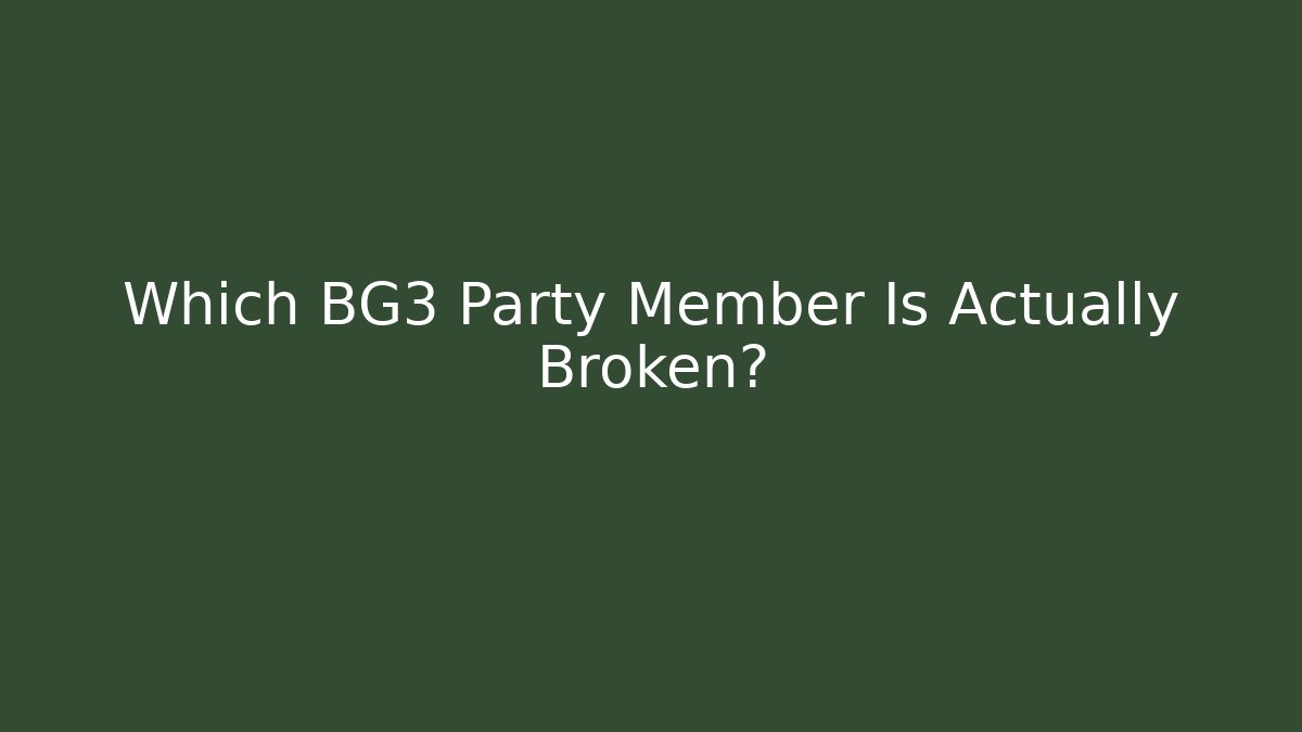 Which BG3 Party Member Is Actually Broken?