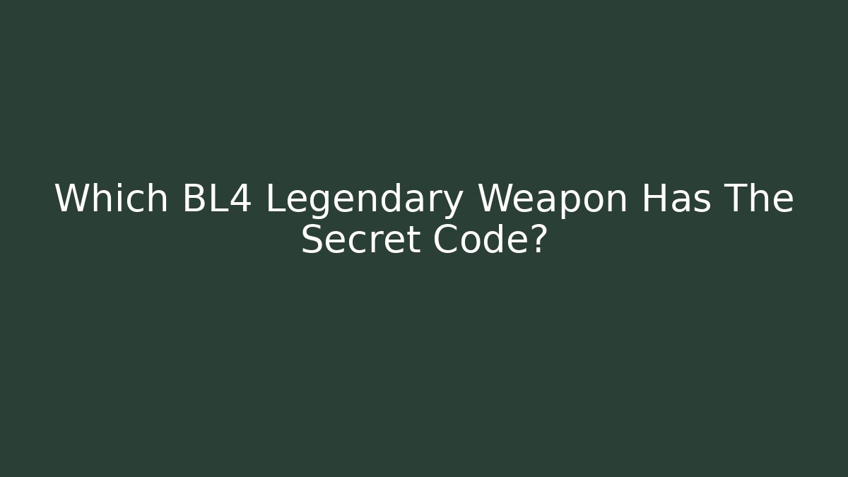 Which BL4 Legendary Weapon Has The Secret Code?