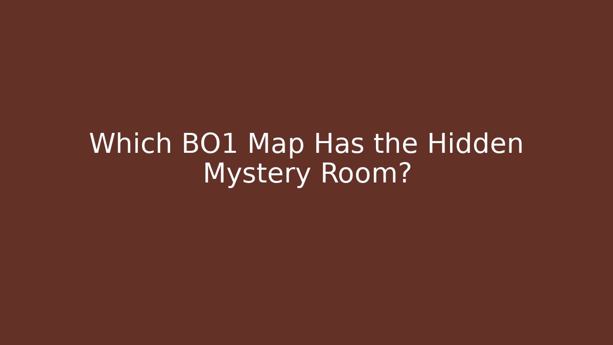 Which BO1 Map Has the Hidden Mystery Room?