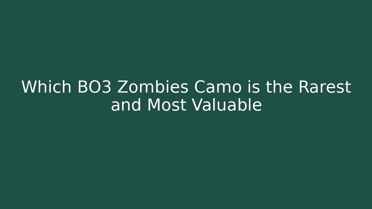 Which BO3 Zombies Camo is the Rarest and Most Valuable