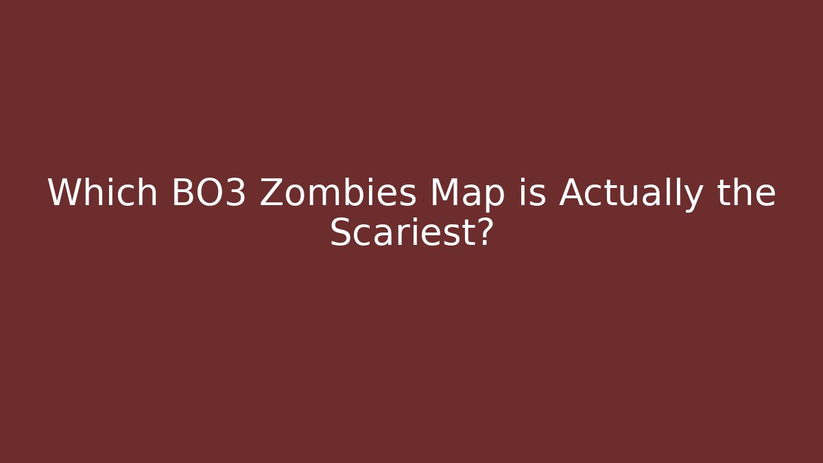 Which BO3 Zombies Map is Actually the Scariest?