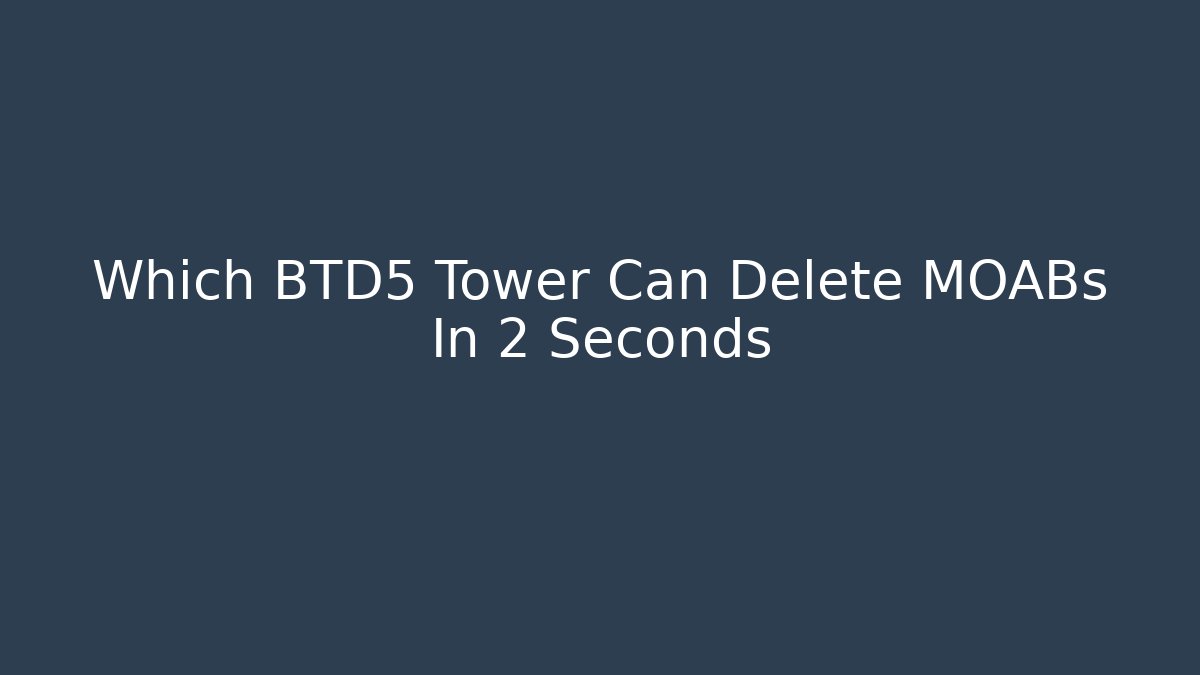 Which BTD5 Tower Can Delete MOABs In 2 Seconds - Critter Realm