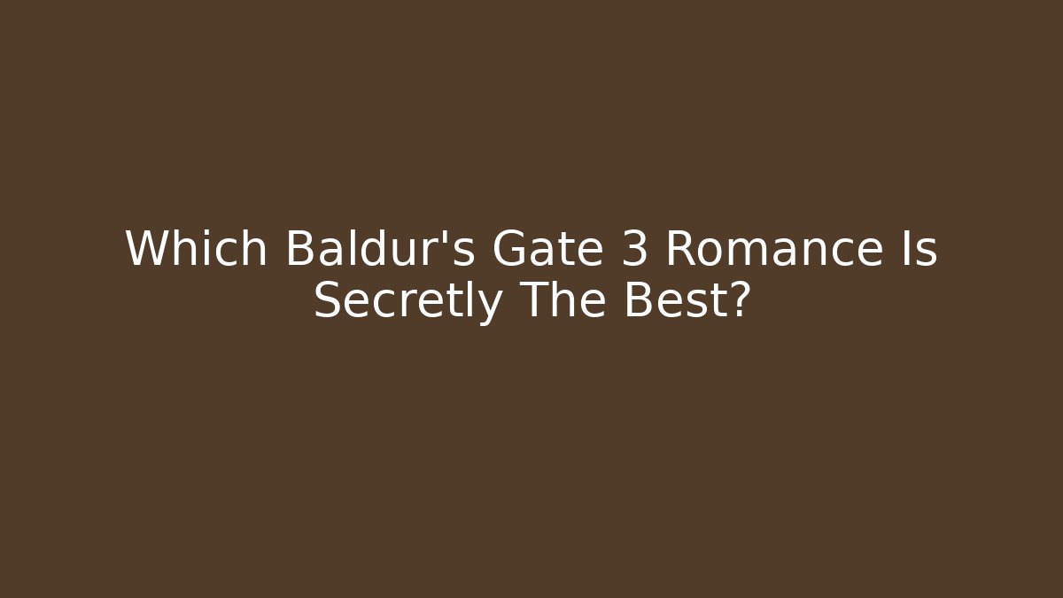 Which Baldur's Gate 3 Romance Is Secretly The Best?