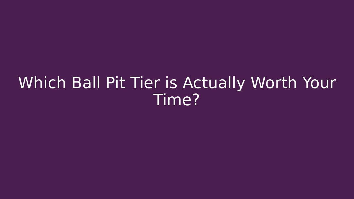 Which Ball Pit Tier is Actually Worth Your Time? - Critter Realm