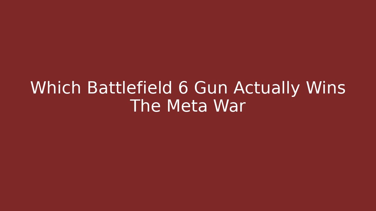 Which Battlefield 6 Gun Actually Wins The Meta War